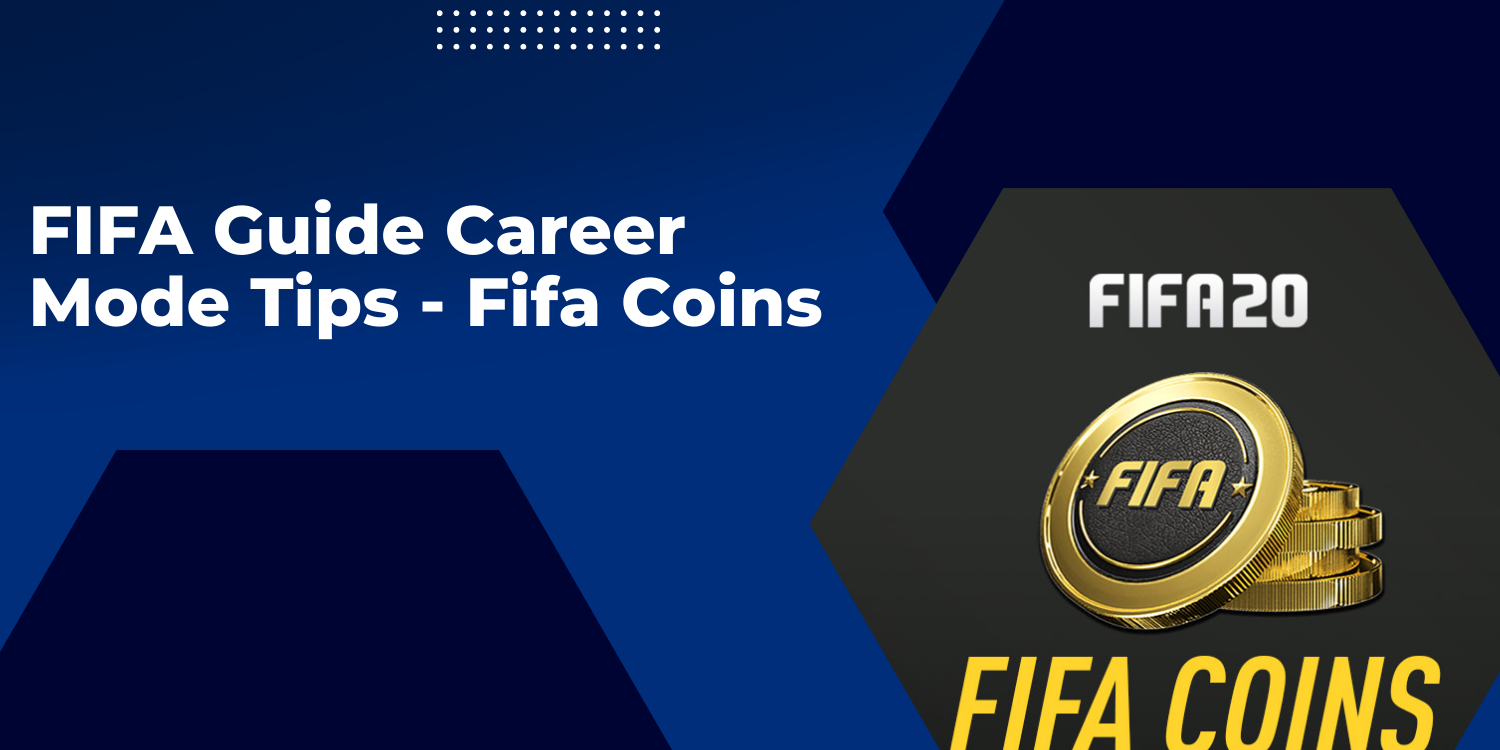 FIFA Coins Guide: Some Tips for Career Mode Pros - FIFA Coins